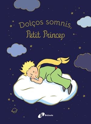 DOLÇOS SOMNIS, PETIT PRÍNCEP! | 9788413494654 | DE SAINT-EXUPÉRY, ANTOINE
