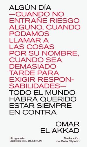 ALGÚN DÍA —CUANDO NO ENTRAÑE RIESGO ALGUNO, CUANDO PODAMOS LLAMAR A LAS COSAS PO | 9788418404665 | EL AKKAD, OMAR