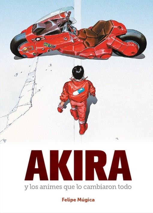 AKIRA Y LOS ANIMES QUE LO CAMBIARON TODO | 9788419790767 | FELIPE MÚGICA