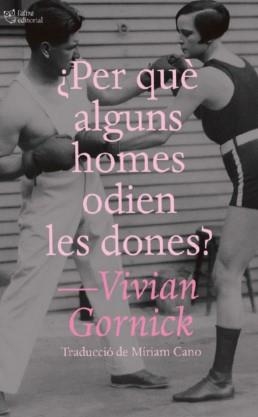 ¿PER QUÈ ALGUNS HOMES ODIEN LES DONES? | 9791387672195 | GORNICK, VIVIAN