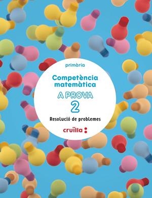 COMPETÈNCIA MATEMÀTICA. A PROVA 2. RESOLUCIÓ DE PROBLEMES. 2 PRIMARIA | 9788466158886 | CASACUBERTA SUÑER, ASSUMPTA/CUSÓ CAMPO, MÒNICA