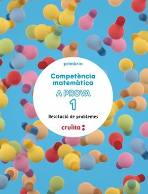 COMPETÈNCIA MATEMÀTICA. A PROVA 1. RESOLUCIÓ DE PROBLEMES. 1 PRIMÀRIA | 9788466158879 | CASACUBERTA SUÑER, ASSUMPTA/CUSÓ CAMPO, MÒNICA