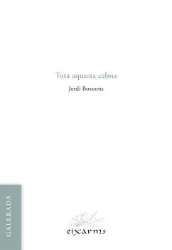 TOTA AQUESTA CALMA | 9788412891119 | JORDI BOSSOMS