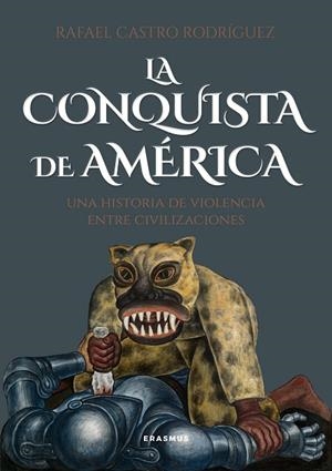 LA CONQUISTA DE AMÉRICA | 9788410199392 | RAFAEL CASTRO RODRÍGUEZ