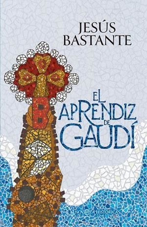 EL APRENDIZ DE GAUDÍ | 9788410940642 | BASTANTE, JESÚS