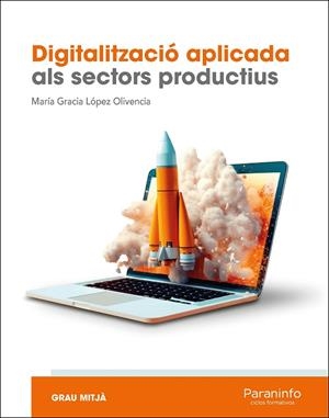 DIGITALITZACIÓ APLICADA ALS SECTORS PRODUCTIUS (GM) | 9788428369138 | LÓPEZ OLIVENCIA, MARIA GRACIA