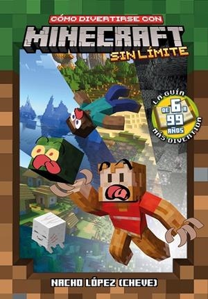 CÓMO DIVERTIRSE CON MINECRAFT SIN LÍMITE | 9791387689216 | LÓPEZ (CHEVE), NACHO