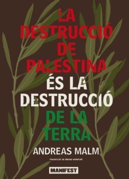 LA DESTRUCCIÓ DE PALESTINA ÉS LA DESTRUCCIÓ DE LA TERRA | 9791387872359 | MALM, ANDREAS