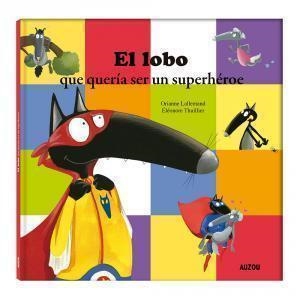 EL LOBO QUE QUERÍA SER UN SUPERHÉROE | 9782733899021 | LALLEMAND, ORIANNE
