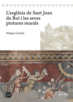 L’ESGLÉSIA DE SANT JOAN DE BOÍ I LES SEVES PINTURES MURALS | 9788410500129 | GUARDIA PONS, MILAGROS