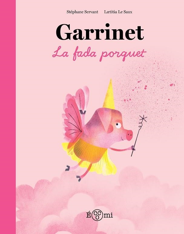 GARRINET, LA FADA PORQUET | 9788419262851 | SERVANT, STÉPHANE/LE SAUX, LAETITIA