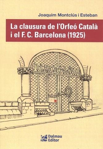 CLAUSURA DE L´ORFEO CATALA I EL F.C.BARCELONA (1925), LA | 9788423209163 | MONTCLUS I ESTEBAN, JOAQUIN