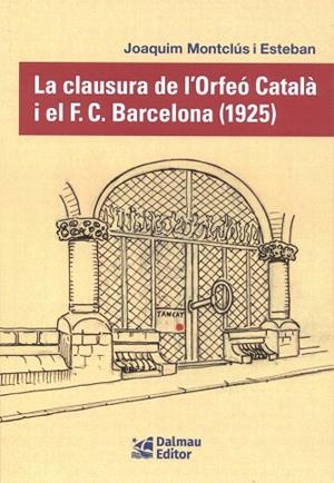 CLAUSURA DE L´ORFEO CATALA I EL F.C.BARCELONA (1925), LA | 9788423209163 | MONTCLUS I ESTEBAN, JOAQUIN