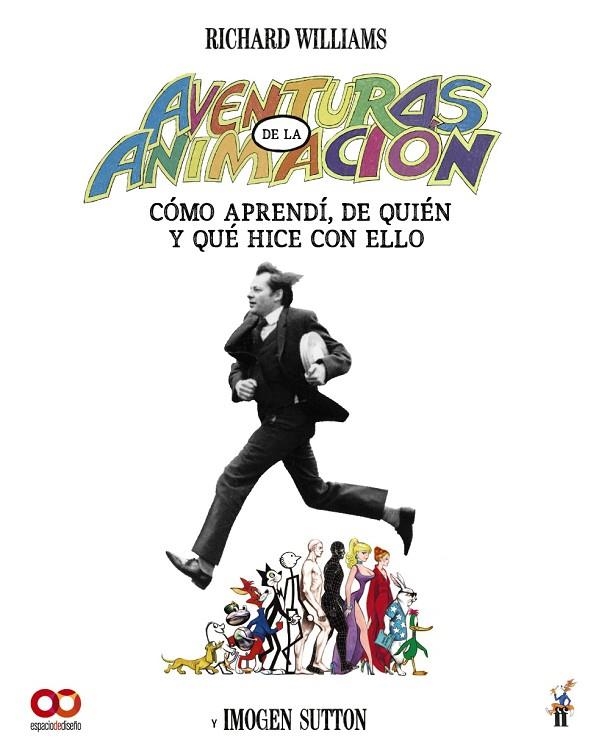 AVENTURAS EN LA ANIMACIÓN. CÓMO APRENDÍ DE QUIÉN Y QUÉ HICE CON ELLO | 9788441552234 | WILLIAMS, RICHARD/CARLTON, IMOGEN