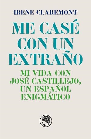 ME CASÉ CON UN EXTRAÑO. MI VIDA CON JOSÉ CASTILLEJO, UN ESPAÑOL ENIGMÁTICO | 9788412815627 | CLAREMONT, IRENE