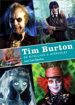 TIM BURTON DE BITELCHUS A MIERCOLES | 9788419790156 | , JUAN LUIS SANCHEZ