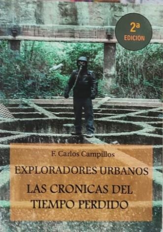 EXPLORADORES URBANOS: LAS CRÓNICAS DEL TIEMPO PERDIDO | 9788409615285 | F. CARLOS CAMPILLOS
