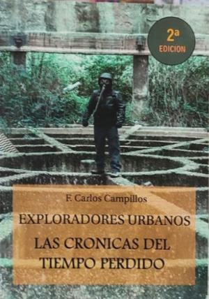 EXPLORADORES URBANOS: LAS CRÓNICAS DEL TIEMPO PERDIDO | 9788409615285 | F. CARLOS CAMPILLOS