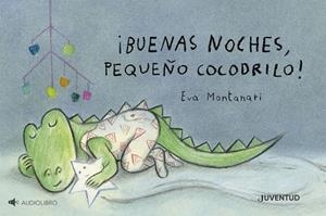 ¡BUENAS NOCHES, PEQUEÑO COCODRILO! | 9788426149510 | MONTANARI, EVA