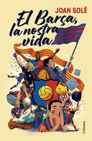 EL BARÇA, LA NOSTRA VIDA | 9788466434454 | SOLÉ GIMÉNEZ, JOAN