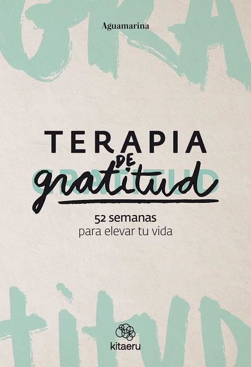 TERAPIA DE GRATITUD. 52 SEMANAS PARA ELEVAR TU VIDA | 9788410428362 | AGUAMARINA (@AGUAMARINA)