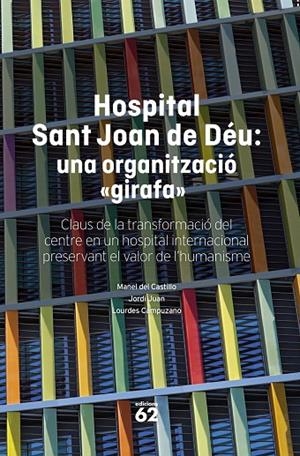 HOSPITAL SANT JOAN DE DÉU: UNA ORGANITZACIÓ "GIRAFA" | 9788408316145 | CASTILLO, MANEL DEL/JUAN, JORDI/CAMPUZANO, LOURDES