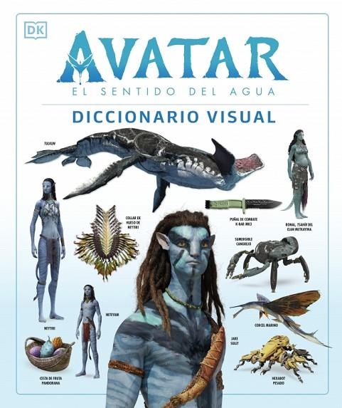 AVATAR: EL SENTIDO DEL AGUA. DICCIONARIO VISUAL | 9780241594971 | IZZO, JOSHUA/PROCTER, BEN/BERGER, ZACHARY/COLE, DYLAN/PEREZ, REYMUNDO/WEAVER, SIGOURNEY