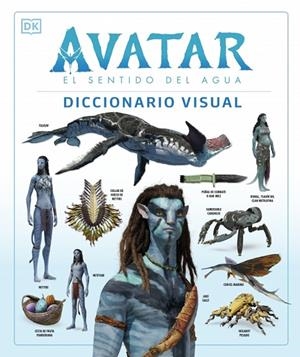AVATAR: EL SENTIDO DEL AGUA. DICCIONARIO VISUAL | 9780241594971 | IZZO, JOSHUA/PROCTER, BEN/BERGER, ZACHARY/COLE, DYLAN/PEREZ, REYMUNDO/WEAVER, SIGOURNEY