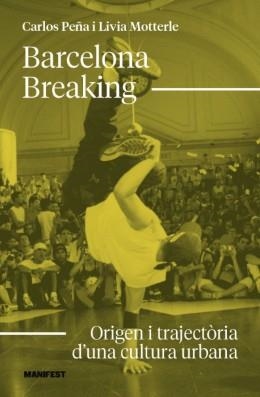BARCELONA BREAKING:ORIGEN I TRAJECTORIA CULTURA URBAN | 9791387872755 | MOTTERLE, LIVIA / PEÑA, CARLOS