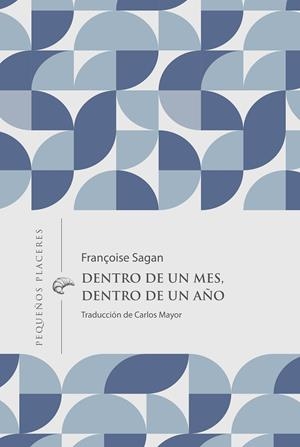 DENTRO DE UN MES, DENTRO DE UN AÑO | 9788412983791 | SAGAN, FRANÇOISE