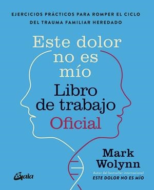 ESTE DOLOR NO ES MÍO. LIBRO DE TRABAJO OFICIAL | 9788411082075 | WOLYNN, MARK