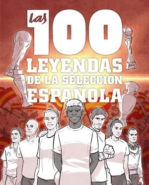LAS 100 LEYENDAS DE LA SELECCIÓN ESPAÑOLA | 9791387775186 | GONZÁLEZ ROBLES, GUILLERMO