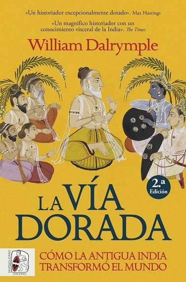 LA VÍA DORADA. CÓMO LA ANTIGUA INDIA TRANSFORMÓ EL MUNDO | 9788412981056 | DALRYMPLE, WILLIAM
