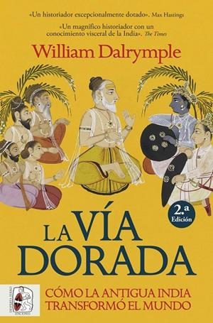 LA VÍA DORADA. CÓMO LA ANTIGUA INDIA TRANSFORMÓ EL MUNDO | 9788412981056 | DALRYMPLE, WILLIAM