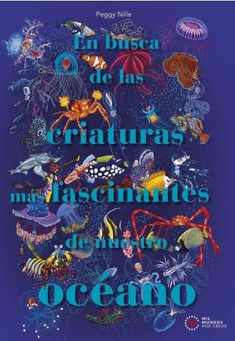 EN BUSCA DE LAS CRIATURAS MÁS FASCINANTES DE NUESTRO OCÉANO | 9788446057949 | NILLE, PEGGY