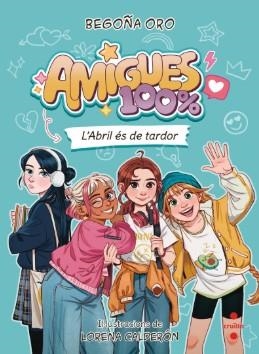 AMIGUES 100% 1. L'ABRIL ÉS DE TARDOR | 9788466160452 | ORO PRADERA, BEGOÑA