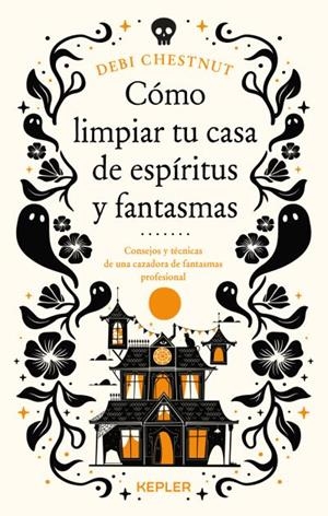 CÓMO LIMPIAR TU CASA DE FANTASMAS Y ESPÍRITUS | 9788419656209 | CHESTNUT, DEBI