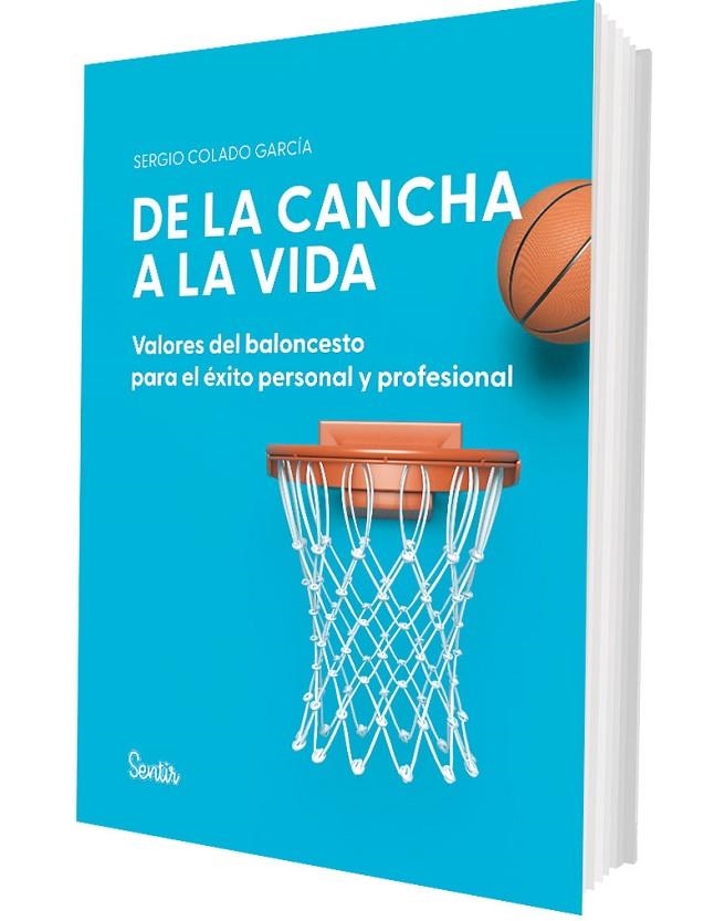 DE LA CANCHA A LA VIDA. VALORES DEL BALONCESTO PARA EL ÉXITO PERSONAL Y PROFESIO | 9788426740120 | COLADO GARCÍA, SERGIO