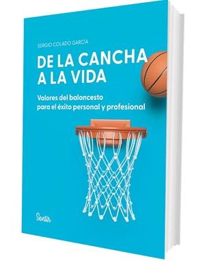 DE LA CANCHA A LA VIDA. VALORES DEL BALONCESTO PARA EL ÉXITO PERSONAL Y PROFESIO | 9788426740120 | COLADO GARCÍA, SERGIO