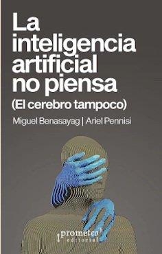 LA INTELIGENCIA ARTIFICIAL NO PIENSA | 9789878267555 | , ARIEL PENNISI / BENASAYAG, MIGUEL