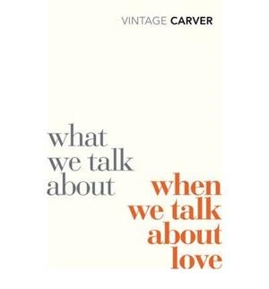 WHAT WE TALK ABOUT WHEN WE TALK ABOUT LOVE | 9780099530329 | CARVER, RAYMOND