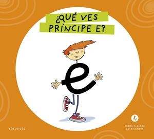 LETRA A LETRA LETRILANDIA - ¿QUÉ VES, PRÍNCIPE E? | 9788414071533 | GRUPO EDITORIAL LUIS VIVES