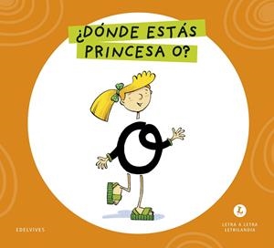 LETRA A LETRA LETRILANDIA - ¿DÓNDE ESTÁS, PRINCESA O? | 9788414071557 | GRUPO EDITORIAL LUIS VIVES