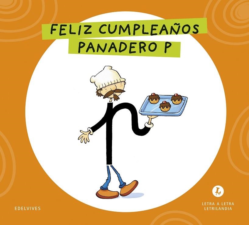 LETRA A LETRA LETRILANDIA - FELIZ CUMPLEAÑOS, PANADERO P | 9788414071564 | GRUPO EDITORIAL LUIS VIVES