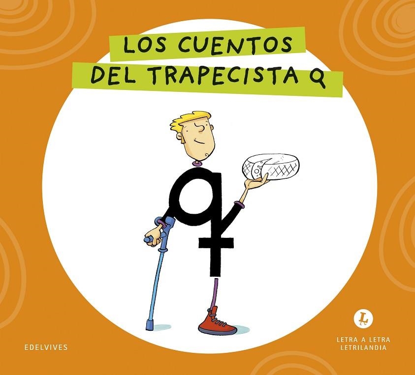 LETRA A LETRA LETRILANDIA - LOS CUENTOS DEL TRAPECISTA Q | 9788414071731 | GRUPO EDITORIAL LUIS VIVES