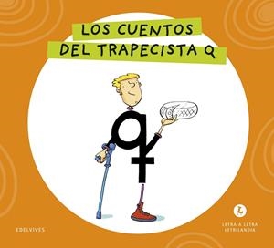 LETRA A LETRA LETRILANDIA - LOS CUENTOS DEL TRAPECISTA Q | 9788414071731 | GRUPO EDITORIAL LUIS VIVES