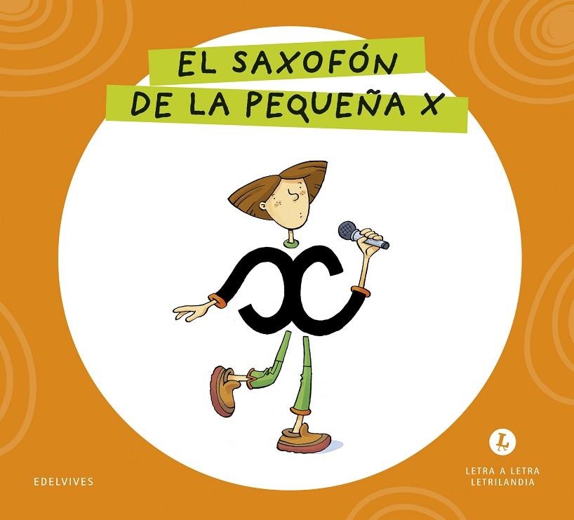 LETRA A LETRA LETRILANDIA - EL SAXOFÓN DE LA PEQUEÑA X | 9788414071755 | GRUPO EDITORIAL LUIS VIVES
