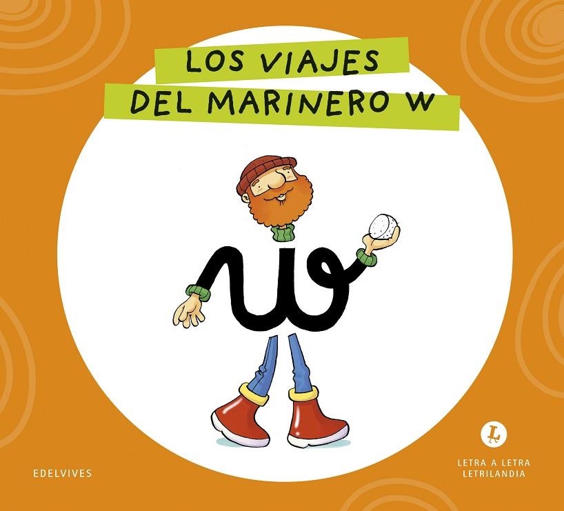LETRA A LETRA LETRILANDIA - LOS VIAJES DEL MARINERO W | 9788414071762 | GRUPO EDITORIAL LUIS VIVES