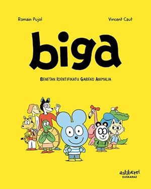 BIGA. BENETAN IDENTIFIKATU GABEKO ANIMALIA (AVNI = EUSKARA) | 9788417575854 | PUJOL, ROMAIN/CAUT, VINCENT
