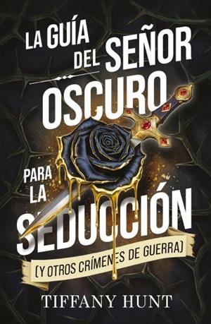 LA GUÍA DEL SEÑOR OSCURO PARA LA SEDUCCIÓN (Y OTROS CRÍMENES DE GUERRA) | 9788410239944 | HUNT, TIFFANY